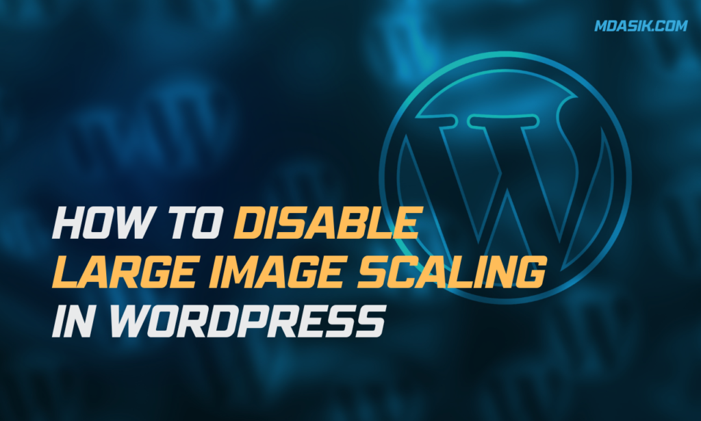HOW TO DISABLE LARGE IMAGE SCALING IN WORDPRESS